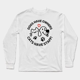 Dogs Have Owners Cats Have Staff Long Sleeve T-Shirt